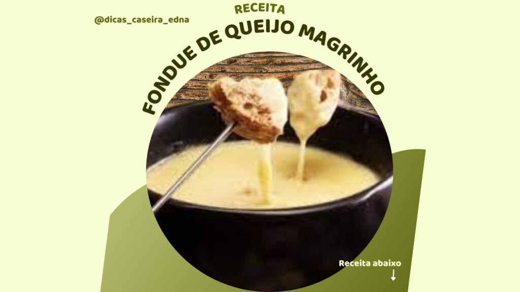 FONDUE DE QUEIJO MAGRINHO é muito bom para servir como lanche da tarde ou como prato principal. Faça e sirva.