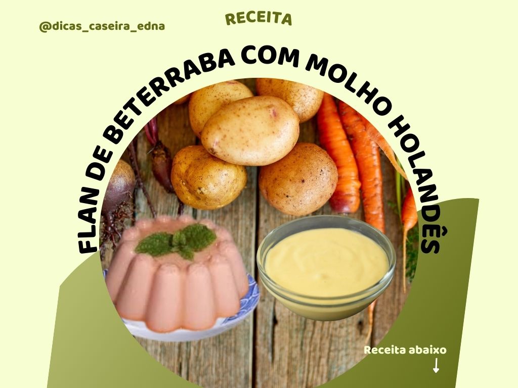 Flan de beterraba com molho holandês é um plato muito gostoso pode ser servido só ou com acompanhamento de arroz ou carne.