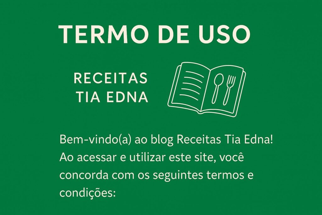 Imagem ilustrativa do Termo de Uso do site Receitas Tia Edna, contendo informações sobre direitos, responsabilidades e condições para utilização do conteúdo culinário disponível.